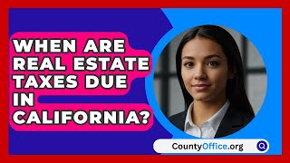 When Are Real Estate Taxes Due In California  CountyOfficeorg [upl. by Ytinirt]