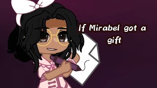 If Mirabel got a gift  pt1  encanto au [upl. by Anihsit]