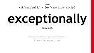 Pronunciation of Exceptionally  Definition of Exceptionally [upl. by Ainegul]