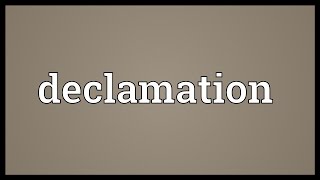 Declamation Meaning [upl. by Skipper711]