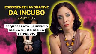 LE VOSTRE ESPERIENZE LAVORATIVE DA INCUBO ep 7 Sequestrata in ufficio senza cibo e senza stipendio [upl. by Yorker]