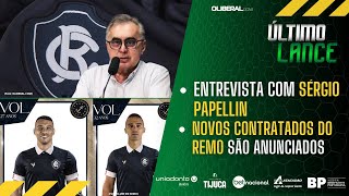 ÚLTIMO LANCE  Entrevista com Sérgio Papellin  Novos contratados do Remo são anunciados [upl. by Hennahane]