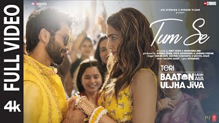 Tum Se Full Video Shahid Kapoor Kriti  SachinJigar Raghav Chaitanya Varun Jain Indraneel [upl. by Stortz327]