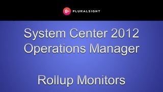 System Center 2012 Operations Manager SCOM  Rollup Monitors [upl. by Hinkel722]