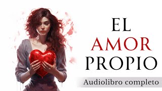 El poder del AMOR PROPIO  Audiolibro completo en español [upl. by Brackely]