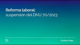 Reforma laboral suspensión del DNU 702023 [upl. by Milon]