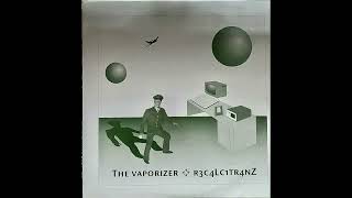 The Vaporizer – R3c4lc1tr4nz B3 [upl. by Lah]