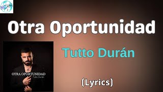 Tutto Durán  Otra Oportunidad LetraLyrics [upl. by Wilton230]