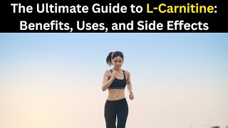 The Ultimate Guide to LCarnitine Benefits Uses and Side Effects [upl. by Edwine557]