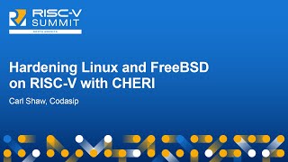 Hardening Linux and FreeBSD on RISCV with CHERI  Carl Shaw Codasip [upl. by Hteik]