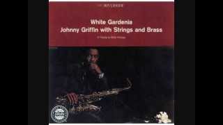 Johnny Griffin  White Gardenia  White Gardenia [upl. by Eimarrej926]