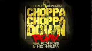 Choppa Choppa Down Remix  French Montana feat Rick Ross amp Wiz Khalifa [upl. by Yrruc201]