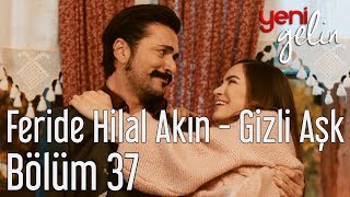 Yeni Gelin 37 Bölüm  Feride Hilal Akın  Gizli Aşk [upl. by Anegal674]