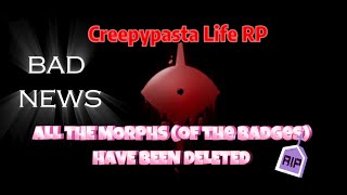 RobloxquotCreepypasta Life RPquot BAD NEWS  THE MORPHS HAVE BEEN DELETED [upl. by Husch]