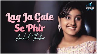 Lag Ja Gale  Cover Version  Anchal Thakur  Lata Mangeshkar  Madan Mohan [upl. by Traggat115]