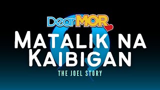 Dear MOR quotMatalik Na Kaibiganquot  The Joel Story [upl. by Mateusz20]