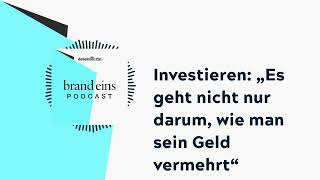 Investieren „Es geht nicht nur darum wie man sein Geld vermehrt“  brand einsPodcast [upl. by Guimond]