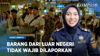 Bea Cukai Klarifikasi Kewajiban Melaporkan Barang Bawaan dari Luar Negeri [upl. by Stromberg]