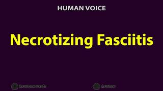 How to Pronounce Necrotizing Fasciitis [upl. by Price]