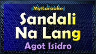 SANDALI NA LANG  Karaoke version in the style of AGOT ISIDRO [upl. by Ynavoeg]