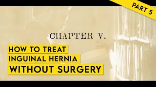 HOW TO TREAT INGUINAL HERNIA WITHOUT SURGERY  PART 5  CHAPTER 5 [upl. by Alyt]