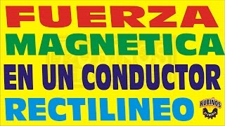 FUERZA MAGNÉTICA EN UN CONDUCTOR RECTILINEO ELECTROMAGNETISMO EJERCICIO RESUELTO [upl. by Rick321]