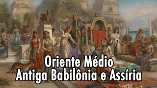 Oriente Médio  Antiga Babilônia e Assíria [upl. by Levi727]