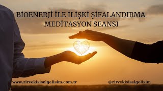 BİOENERJİ İLE İLİŞKİ ŞİFALANDIRMA MEDİTASYON SEANSI [upl. by Suiratnauq]