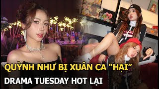 Quỳnh Như bị Xuân Ca quothạiquot drama tuesday hot lại [upl. by Desi974]