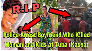 BREAKING GHANA POLICE ARR£ST BOYFRIEND WHO ALL£GEDLY KLLED WOMAN AND KDS AT TUBA KASOA [upl. by Knitter]