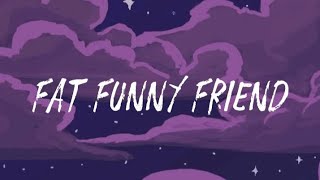 Fat Funny Friend  Maddie Zahm Lyrics [upl. by Yreneh]