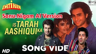 Sonu Nigam Version Is Tarah Aashiqi Ka  AI  Kumar Sanu  best of Sonu Nigam [upl. by Arikihs]