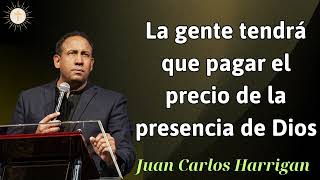 La gente tendrá que pagar el precio de la presencia de Dios  Pastor Juan Carlos Harrigan 2024 [upl. by Airamasor177]