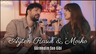 Ayten Rasul amp Morko  Görmedim Sen Gibi Akustik [upl. by Nabois]