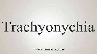 How To Say Trachyonychia [upl. by Norrek]