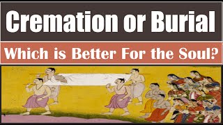 Cremation Vs Burial  Which is Better for Departed Soul [upl. by Dene]