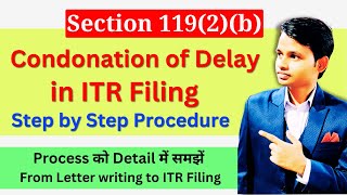 Step by Step Procedure of filing Condonation of delay in ITR  Condonation of Delay us 119 2b [upl. by Rodrigo]