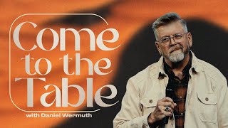 Come to the Table with Daniel Wermuth  111024 [upl. by Manvel]