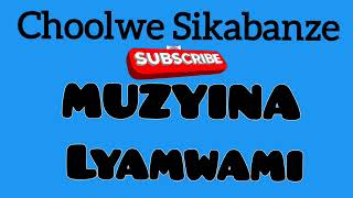 Choolwe Sikabanze  Muzyina Lyamwami [upl. by Nawat]