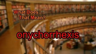 What does onychorrhexis mean [upl. by Annairam]