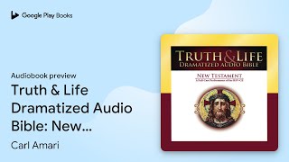 Truth amp Life Dramatized Audio Bible New… by Carl Amari · Audiobook preview [upl. by Noryak]