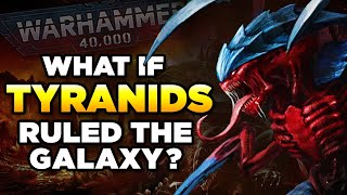 WHAT IF TYRANIDS RULED THE 40K GALAXY  WARHAMMER 40000 LORE  SPECULATION [upl. by Vinson]