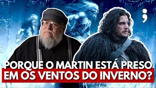 10 MOTIVOS PARA GEORGE RR MARTIN ESTAR PRESO EM OS VENTOS DO INVERNO [upl. by Kahn301]