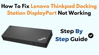 How To Fix Lenovo Thinkpad Docking Station DisplayPort Not Working [upl. by Rugen425]