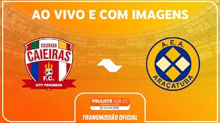 JOGO COMPLETO COLORADO CAIEIRAS X ARAÇATUBA  RODADA 15PAULISTA SUB23 2ª DIV SICREDI 2024 [upl. by Devland908]