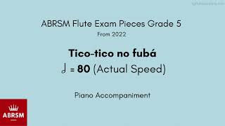 ABRSM Flute Grade 5 from 2022 Ticotico no fubá 80 Actual Speed Piano Accompaniment [upl. by Hills518]