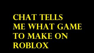 chat tells me what games to make on roblox [upl. by Eintroc]