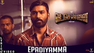 VADACHENNAI  Epadiyamma Lyric Video  Dhanush  Vetri Maaran  Santhosh Narayanan [upl. by Plunkett743]