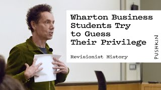 Wharton Business Students Try to Guess Their Privilege  Revisionist History  Malcolm Gladwell [upl. by Denie]