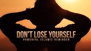 Dont Lose Yourself  A Powerful Islamic Reminder [upl. by Ennoryt749]